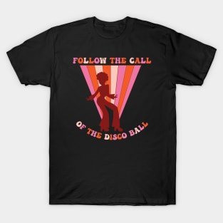 Follow the call of the disco ball T-Shirt